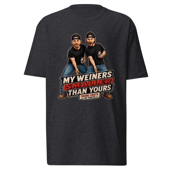 My Weiner’s Smaller Than Yours T-Shirt - Young Farts RV Parts