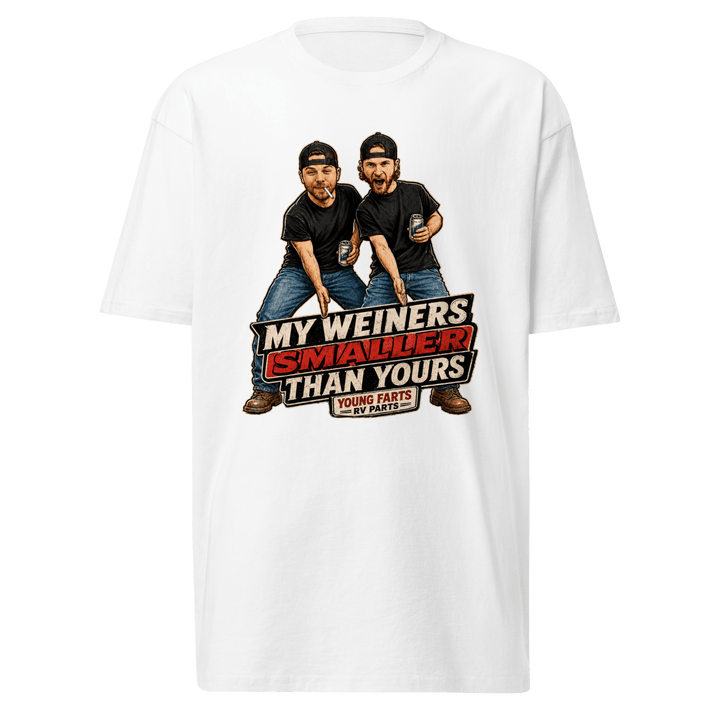 My Weiner’s Smaller Than Yours T-Shirt - Young Farts RV Parts