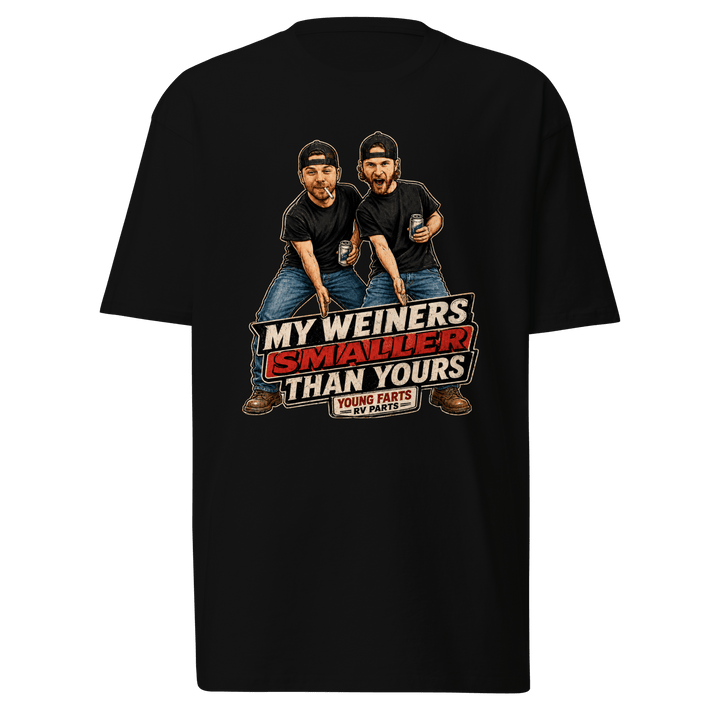 My Weiner’s Smaller Than Yours T-Shirt - Young Farts RV Parts