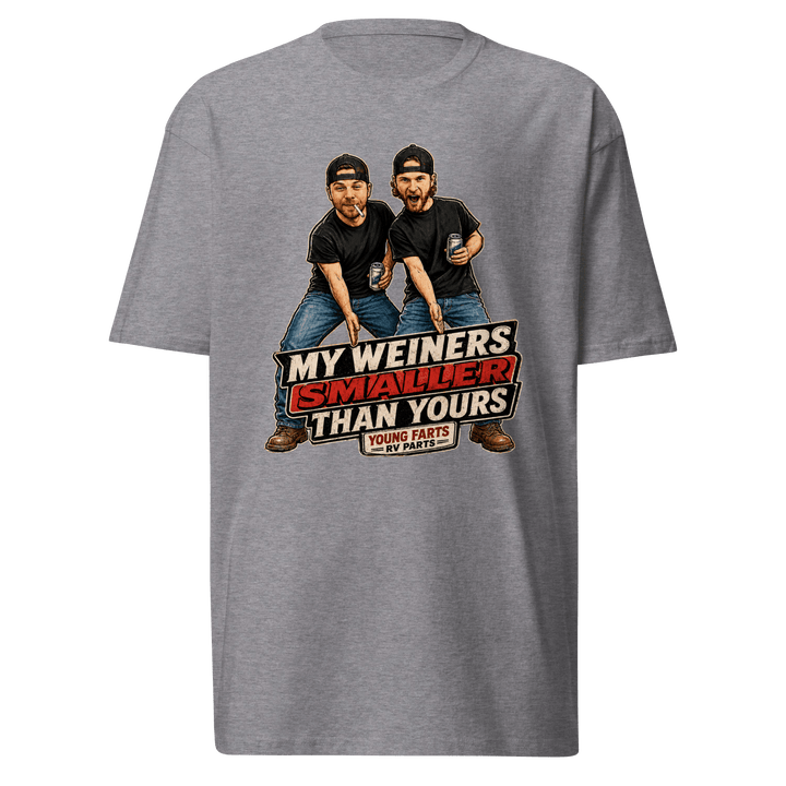 My Weiner’s Smaller Than Yours T-Shirt - Young Farts RV Parts