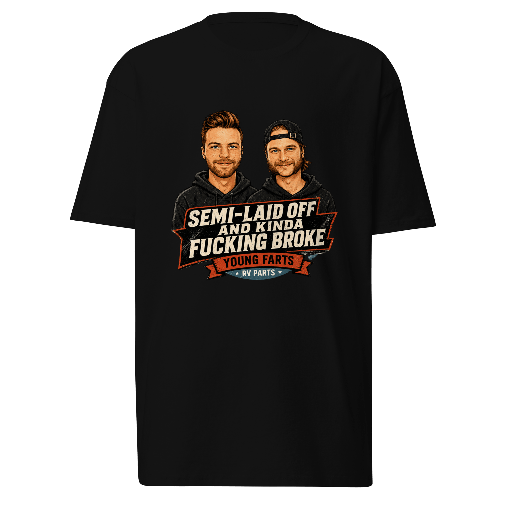 Semi-Laid Off and Kinda Fucking Broke T-Shirt - Young Farts RV Parts
